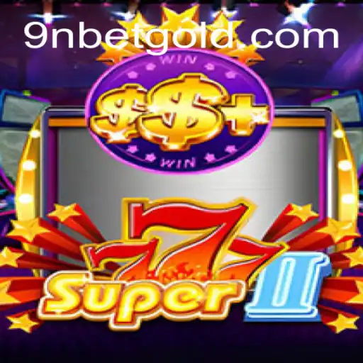A Comprehensive Guide to Super777II: Unveiling the Exciting World of 9Nbet